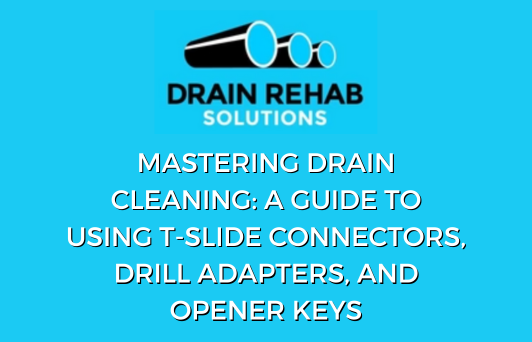 Mastering Drain Cleaning: A Guide to Using T-Slide Connectors, Drill Adapters, and Opener Keys